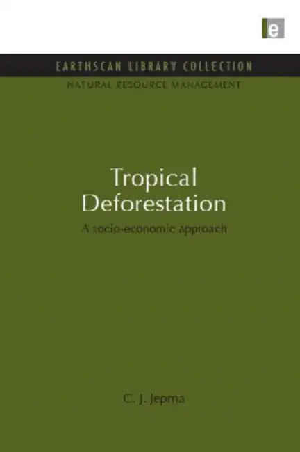 Tropical Deforestation: A Socio-Economic Approach by C. J. Jepma