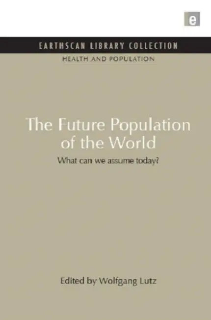 The Future Population of the World: What can we assume today by Wolfgang Lutz