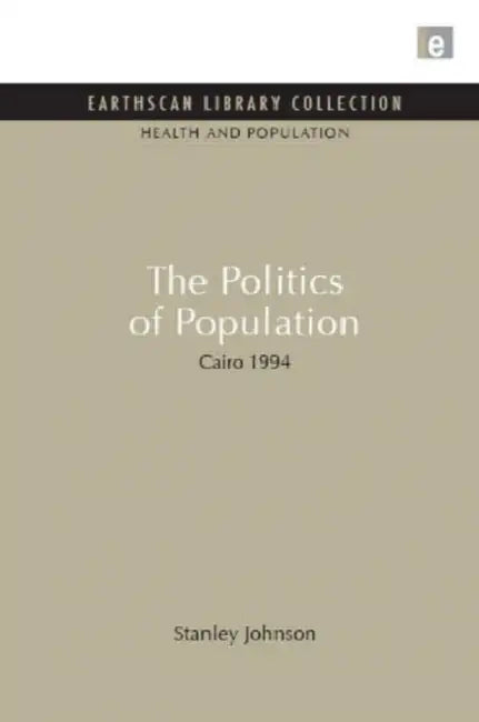 The Politics of Population: Cairo 1994 by Stanley Johnson