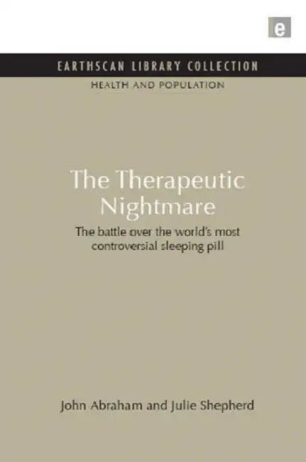 The Therapeutic Nightmare: The battle over the world's most controversial sleeping pill by John Abraham