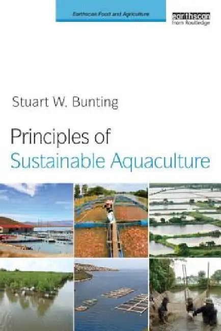 Principles of Sustainable Aquaculture: Promoting Social, Economic and Environmental Resilience by Stuart W. Bunting