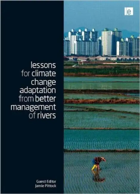 Lessons for Climate Change Adaptation from Better Management of Rivers by Pittock Jamie