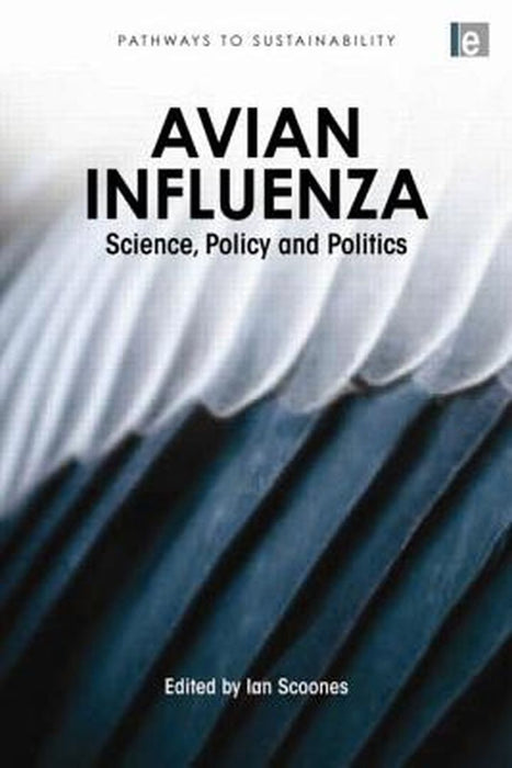 Avian Influenza: Science, Policy and Politics by Ian Scoones