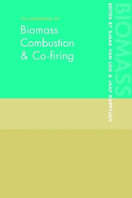 The Handbook of Biomass Combustion and Co-firing by Jaap Koppejan