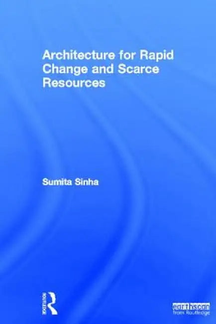 Architecture for Rapid Change and Scarce Resources by Sumita Singha