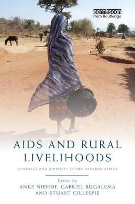 AIDS and Rural Livelihoods: Dynamics and Diversity in Sub-Saharan Africa by Anke Niehof