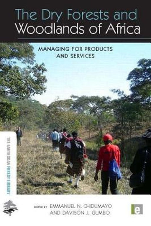 The Dry Forests and Woodlands of Africa: Managing for Products and Services by Emmanuel N. Chidumayo