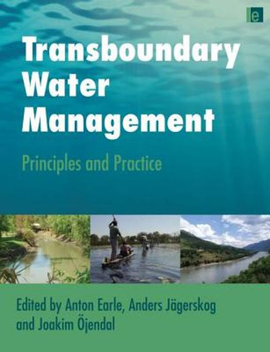 Transboundary Water Management: Principles and Practice by Anton Earle