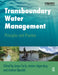 Transboundary Water Management: Principles and Practice by Earle Anton
