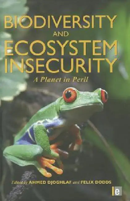 Biodiversity and Ecosystem Insecurity: A Planet in Peril by Ahmed Djoghlaf