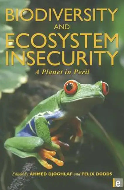 Biodiversity and Ecosystem Insecurity: A Planet in Peril by Ahmed Djoghlaf