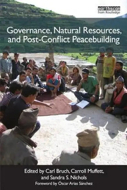Governance, Natural Resources and Post-Conflict Peacebuilding by Carl Bruch