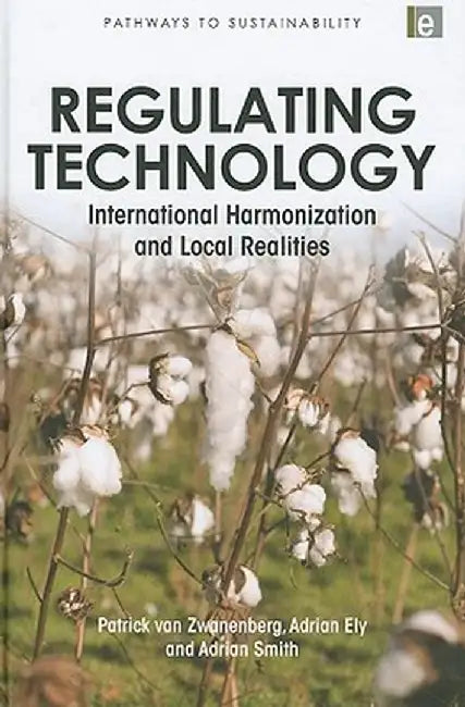 Regulating Technology: International Harmonization and Local Realities by Patrick van Zwanenberg