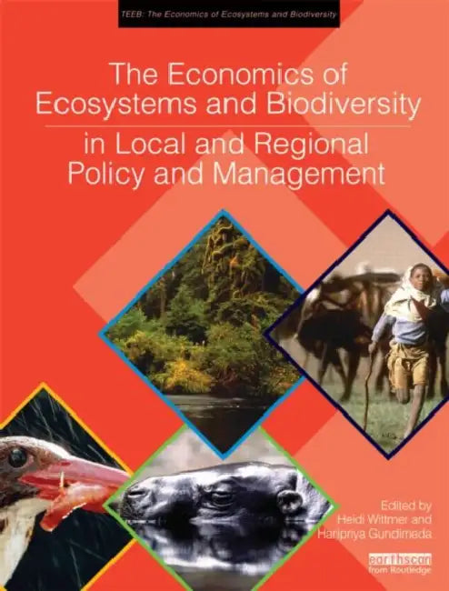 The Economics of Ecosystems and Biodiversity in Local and Regional Policy and Management by Heidi Wittmer