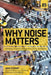 Why Noise Matters: A Worldwide Perspective on the Problems, Policies and Solutions by John Stewart
