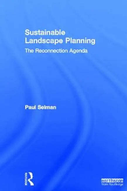Sustainable Landscape Planning: The Reconnection Agenda by Paul Selman