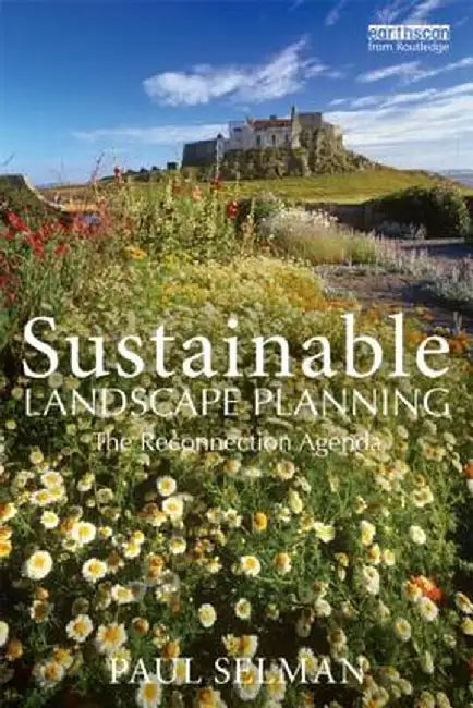 Sustainable Landscape Planning: The Reconnection Agenda by Paul Selman
