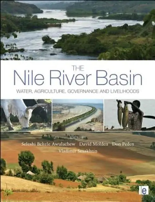 The Nile River Basin: Water, Agriculture, Governance and Livelihoods by Seleshi Bekele Awulachew