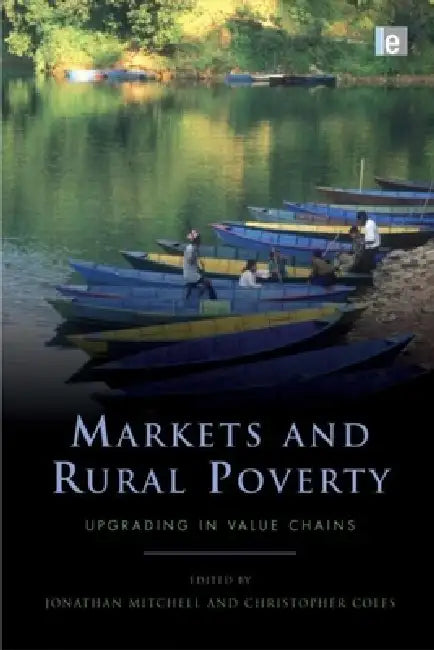 Markets and Rural Poverty: Upgrading in Value Chains by Jonathan Mitchell