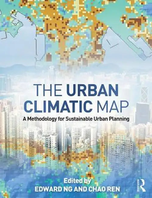 The Urban Climatic Map: A Methodology for Sustainable Urban Planning by Edward Ng