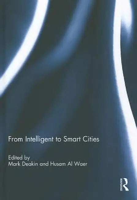 From Intelligent to Smart Cities by Mark Deakin