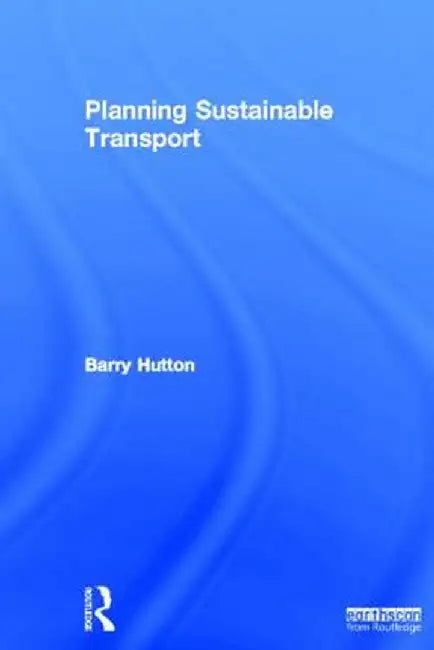 Planning Sustainable Transport by Barry Hutton