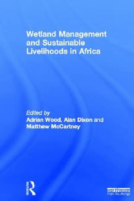Wetland Management And Sustainable Livelihoods In Africa by Adrian Wood