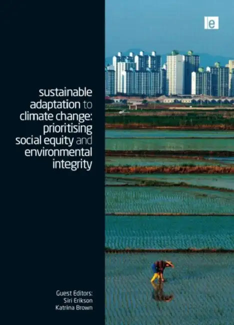 Sustainable Adaptation to Climate Change: Prioritising Social Equity and Environmental Integrity by Brown Katrina