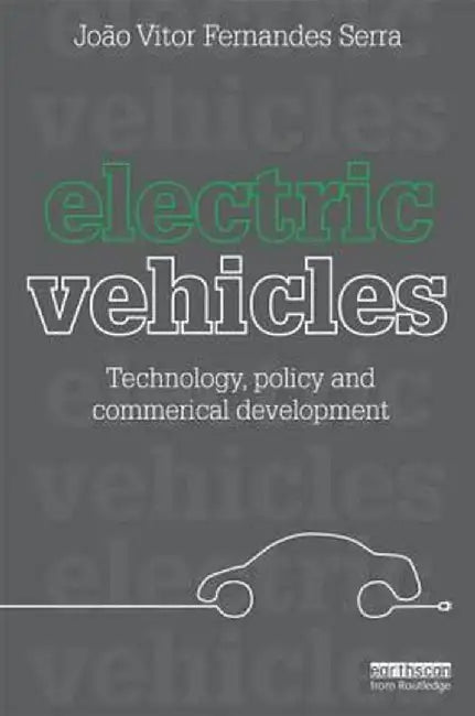 Electric Vehicles: Technology, Policy and Commercial Development by Joao Vitor Fernand Serra