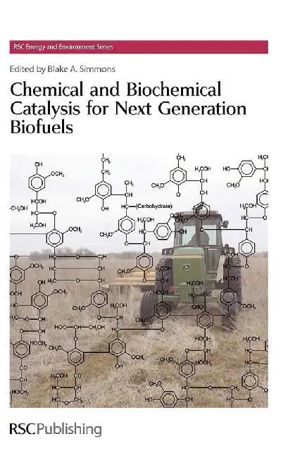 Chemical And Biochemical Catalysis For Next Generation Biofuels by Blake A. Simmons, Others
