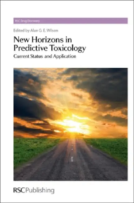 New Horizons in Predictive Toxicology: Current Status and Application by Alan G. E. Wilson, David Rotella