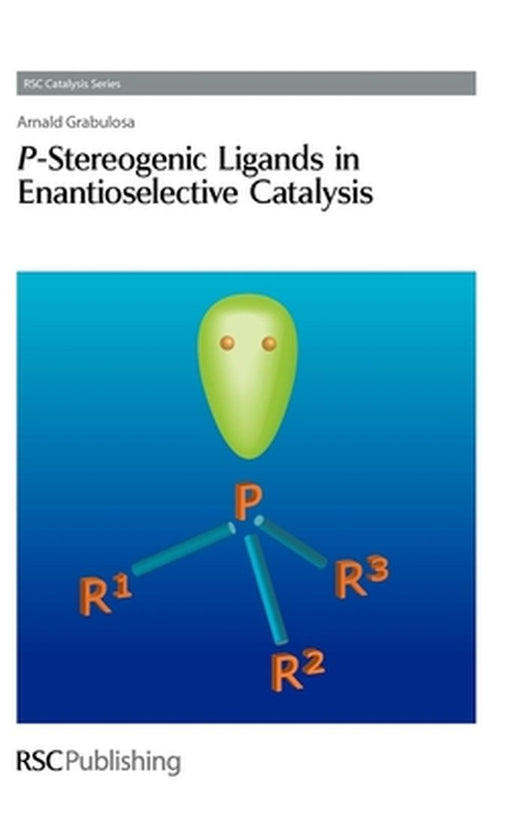 P-Stereogenic Ligands In Enantioselective Catalysis by Arnald Grabulosa