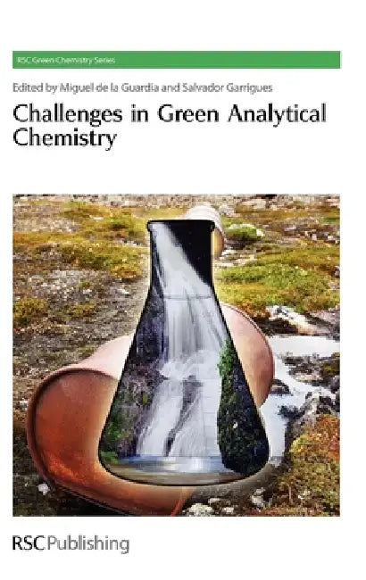 Challenges in Green Analytical Chemistry by Miguel de la Guardia, Salvador Garrigues