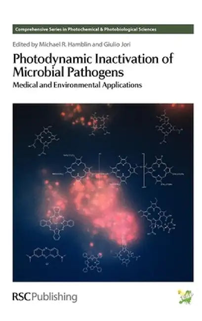 Photodynamic Inactivation Of Microbial Pathogens: Medical and Environmental Applications by Michael R Hamblin, Others
