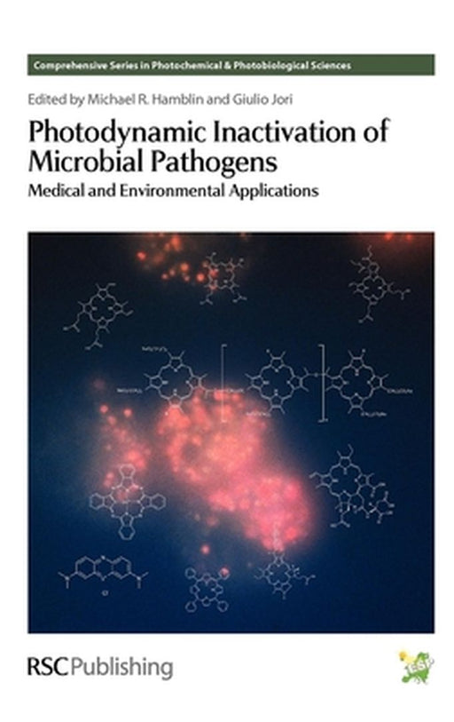 Photodynamic Inactivation Of Microbial Pathogens: Medical and Environmental Applications by Michael R Hamblin, Others