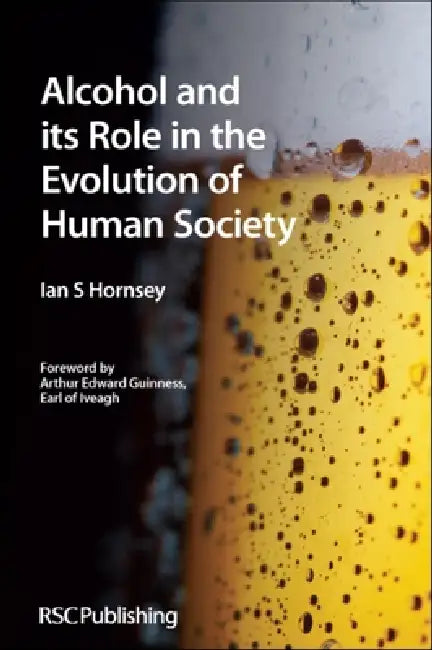 Alcohol and Its Role in the Evolution of Human Society: Rsc by Ian S. Hornsey