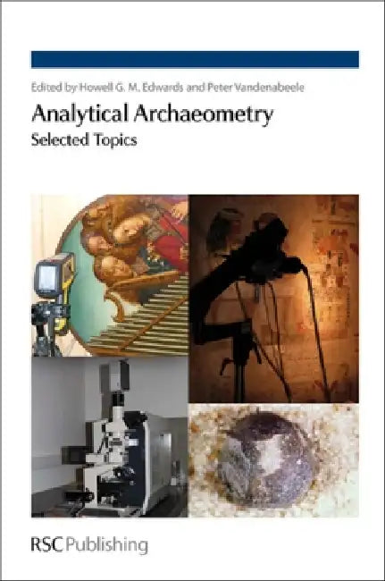 Analytical Archaeometry: Selected Topics by Howell Edwards, Peter Vandenabeele