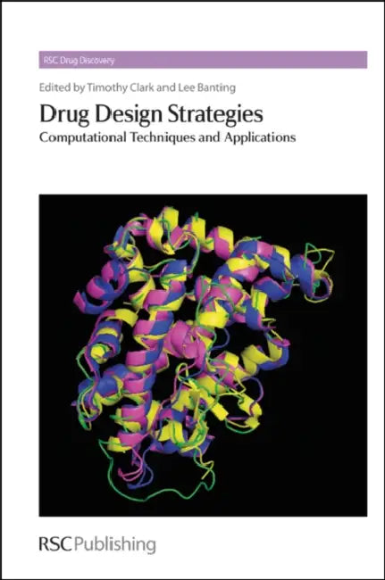 Drug Design Strategies: Computational Techniques and Applications by Lee Banting, Tim Clark