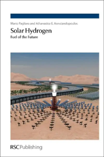 Solar Hydrogen: Fuel of the Future by Mario Pagliaro, Athanasios G. Konstandopoulos