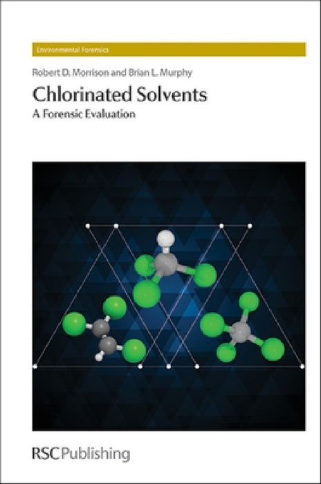 Chlorinated Solvents: A Forensic Evaluation by Robert D. Morrison, Brian L. Murphy