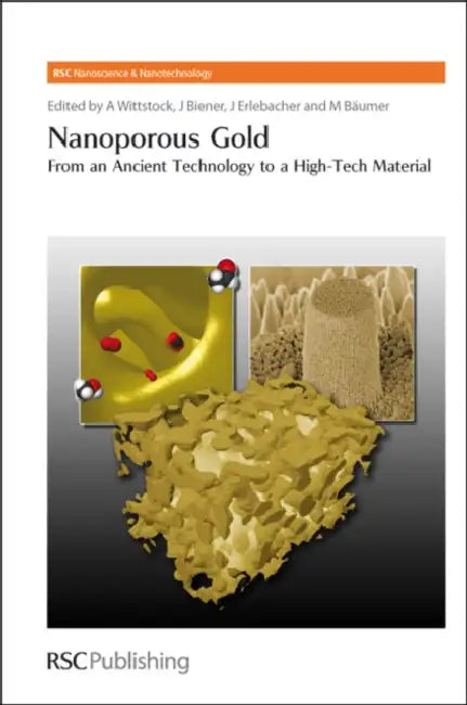 Nanoporous Gold: From an Ancient Technology to a High-Tech Material by Arne Wittstock, Jürgen Biener, Jonah Erlebacher