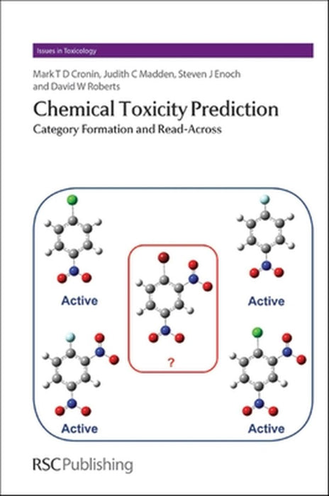 Chemical Toxicity Prediction: Category Formation and Read-Across by Mark Cronin, Others