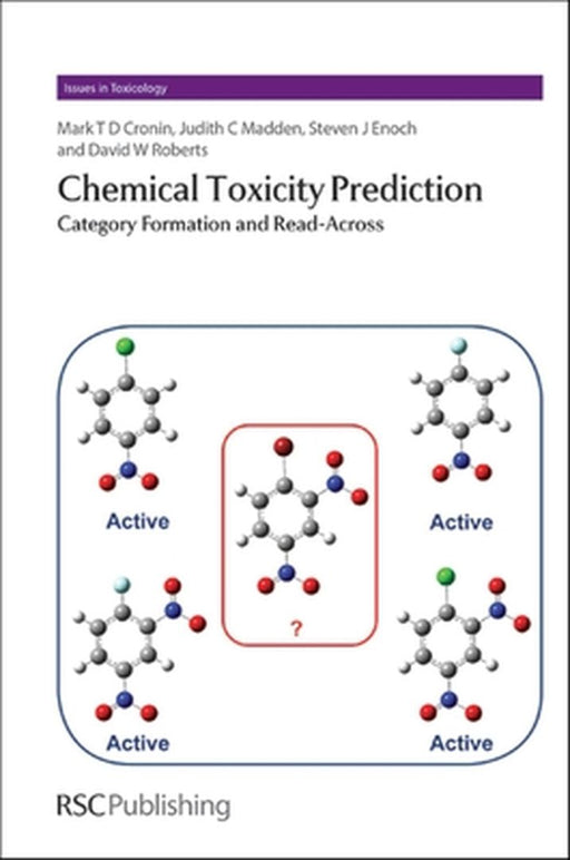 Chemical Toxicity Prediction: Category Formation and Read-Across by Mark Cronin, Others
