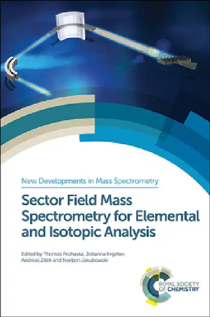 Sector Field Mass Spectrometry for Elemental and Isotopic Analysis by Thomas Prohaska, Johanna Irrgeher, Andreas Zitek