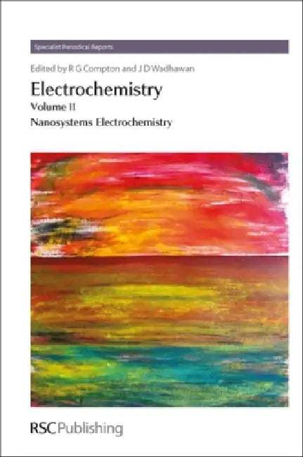 Electrochemistry: Volume 11 - Nanosystems Electrochemistry by Jay D. Wadhawan, Richard G. Compton