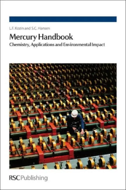 Mercury Handbook: Chemistry, Applications and Environmental Impact by L. F. Kozin, Steve C. Hansen