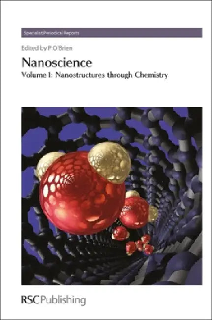 Nanoscience, Volume 1: Nanostructures Through Chemistry by Paul O'Brien