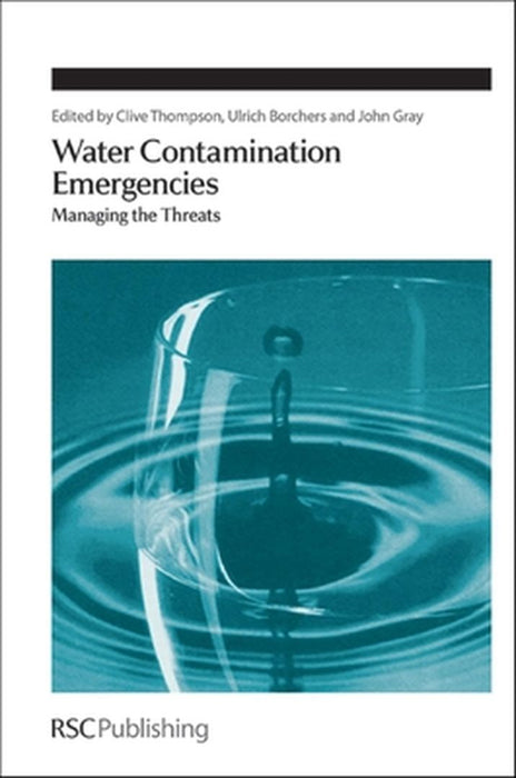 Water Contamination Emergencies: Managing the Threats by K. Clive Thompson, Ulrich Borchers, John Gray
