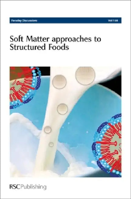 Soft Matter Approaches to Structured Foods: Faraday Discussions No 158 by Royal Society of Chemistry