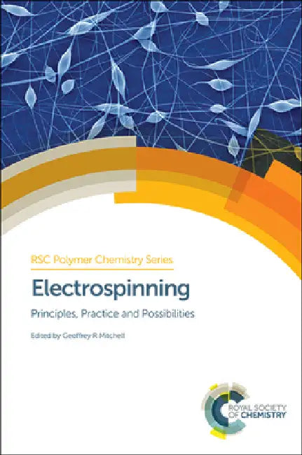 Electrospinning: Principles, Practice and Possibilities by Geoffrey R. Mitchell